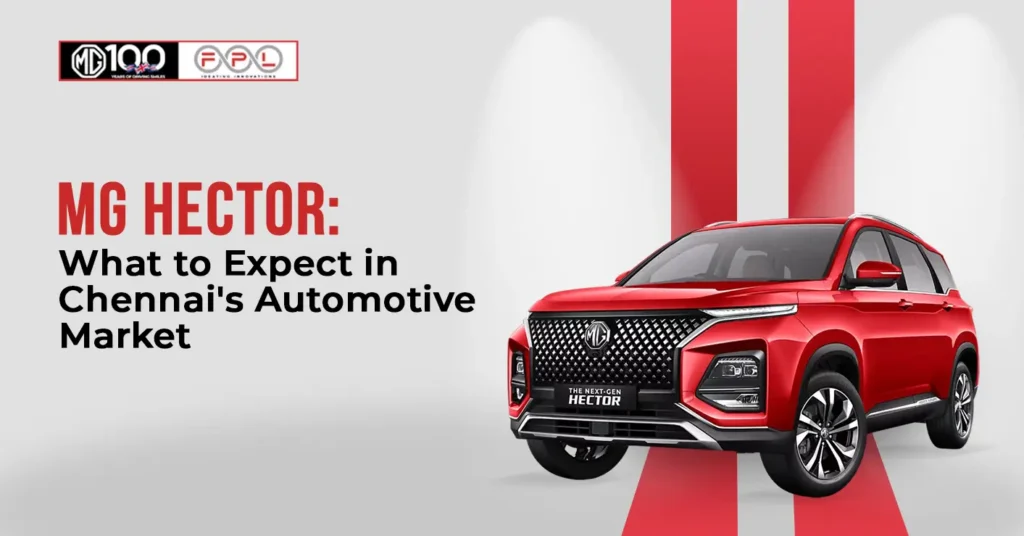 mg-hector-what-to-expect-in-chennai-automotive-market