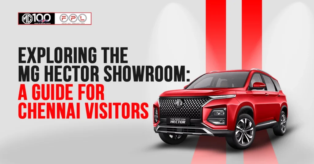 Exploring the MG Hector Showroom: A Guide for Chennai Visitors